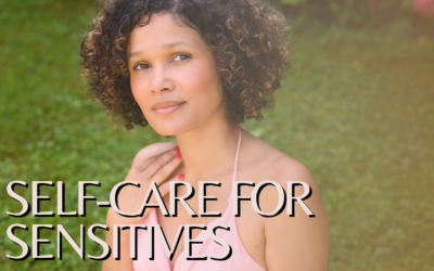 Self-Care for Sensitives: Prioritizing Your Well-Being in a Fast-Paced World